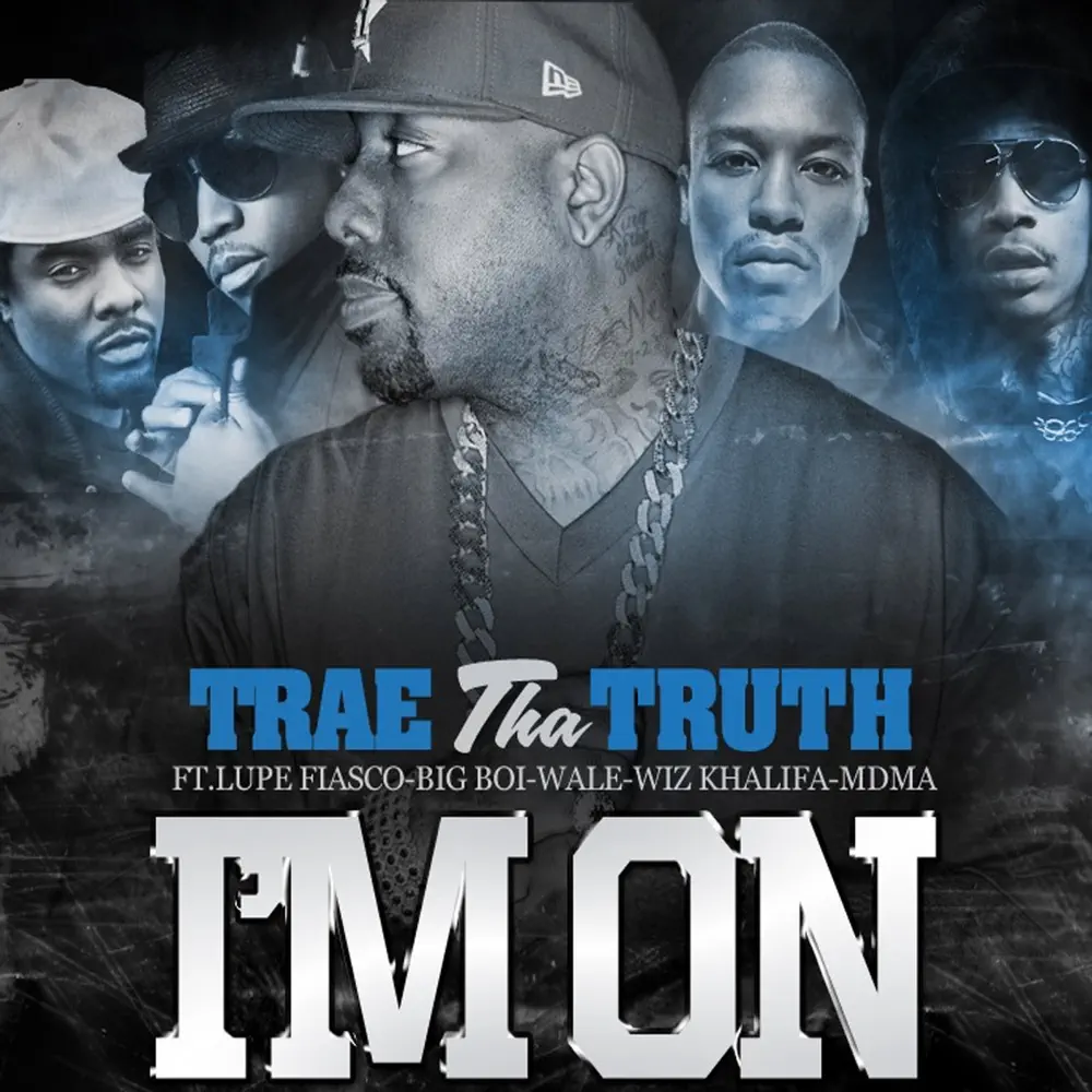 Trae tha Truth & Wale – I’m On (feat. Wiz Khalifa, Lupe Fiasco, Big Boi & MDMA) – Single [iTunes Plus AAC M4A]