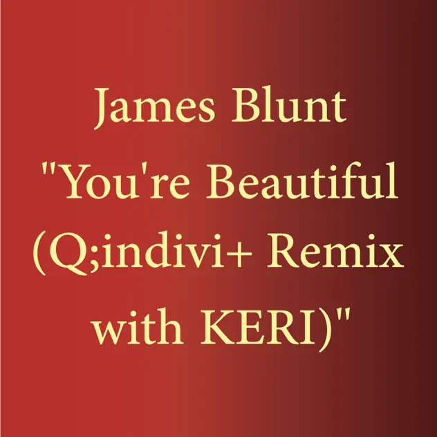 James Blunt – James Blunt – You’re Beautiful (Q;indivi+ Remix with KERI) – Single [iTunes Plus AAC M4A]