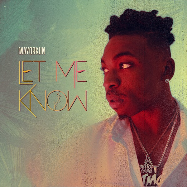 Mayorkun – Let Me Know – Single [iTunes Plus AAC M4A]