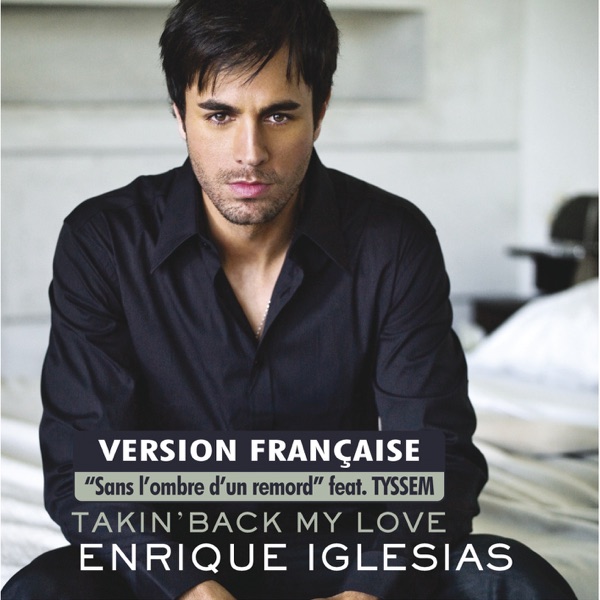 Enrique Iglesias – Takin’ Back My Love (Sans l’ombre d’un remord) [French Version] (feat. Tyssem) – Single [iTunes Plus AAC M4A]