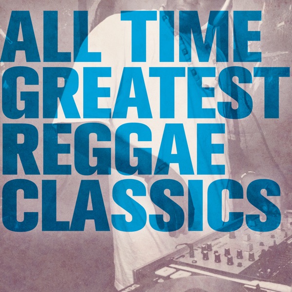 Various Artists – All Time Greatest Reggae Classics [iTunes Plus AAC M4A]