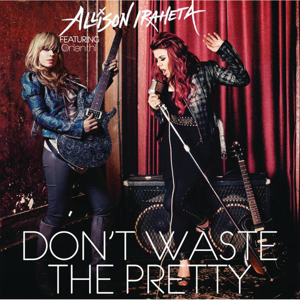 Allison Iraheta – Don’t Waste the Pretty (feat. Orianthi) – Single [iTunes Plus AAC M4A]