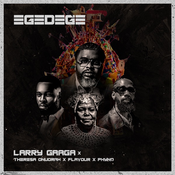 Larry Gaaga – Egedege (feat. Theresa Onuorah, Flavour & Phyno) – Single [iTunes Plus AAC M4A]