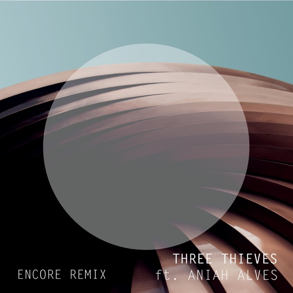 Three Thieves – Encore (Remix) [feat. Aniah Alves] – Single [iTunes Plus AAC M4A]