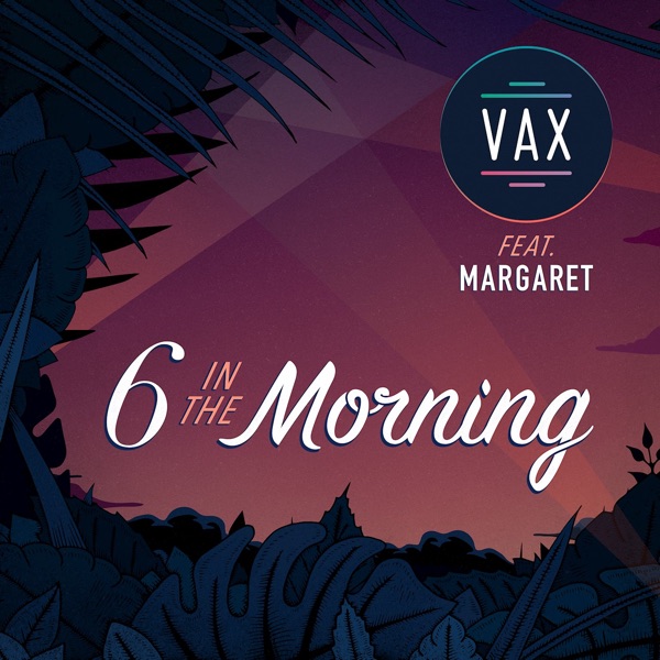 Vax – 6 in the Morning (feat. Margaret) – Single [iTunes Plus AAC M4A]