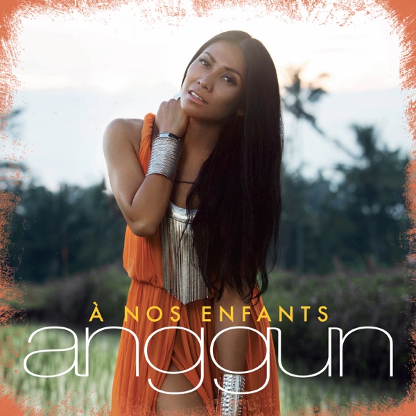 Anggun – A nos enfants – Single [iTunes Plus AAC M4A]