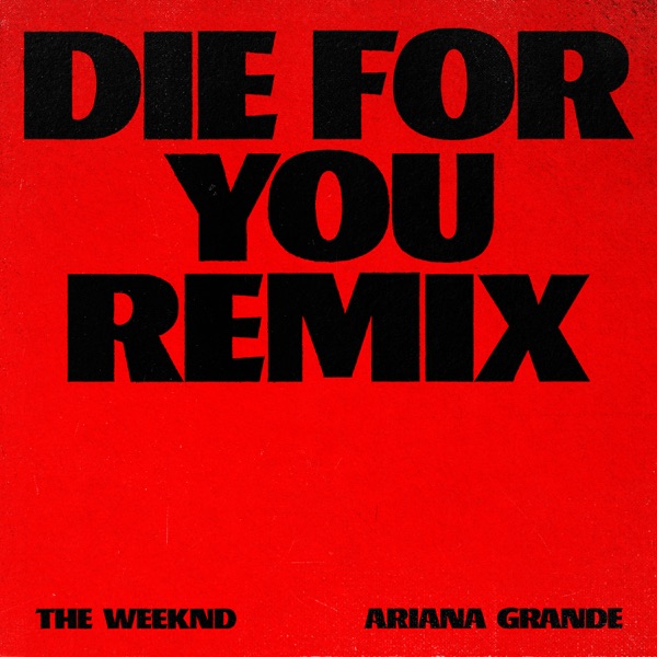 The Weeknd & Ariana Grande – Die For You (Remix) – Single (Apple Digital Master) [iTunes Plus AAC M4A]