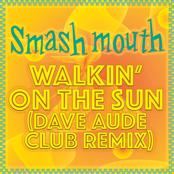 Smash Mouth – Walkin’ on the Sun (Dave Aude Club Remix) – Single [iTunes Plus AAC M4A]
