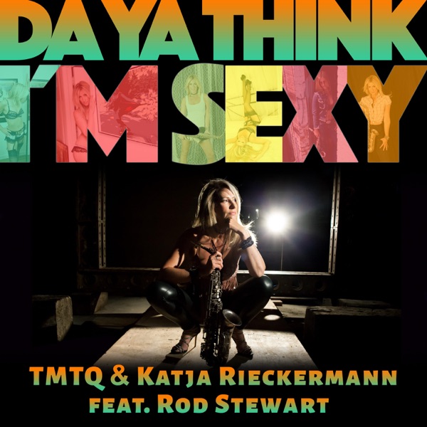 Katja Rieckermann & TMTQ – Da Ya Think I’m Sexy (feat. Rod Stewart) – Single [iTunes Plus AAC M4A]