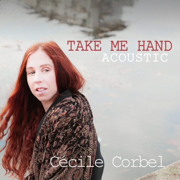 Cecile Corbel – Take Me Hand (Acoustic) – Single [iTunes Plus AAC M4A]