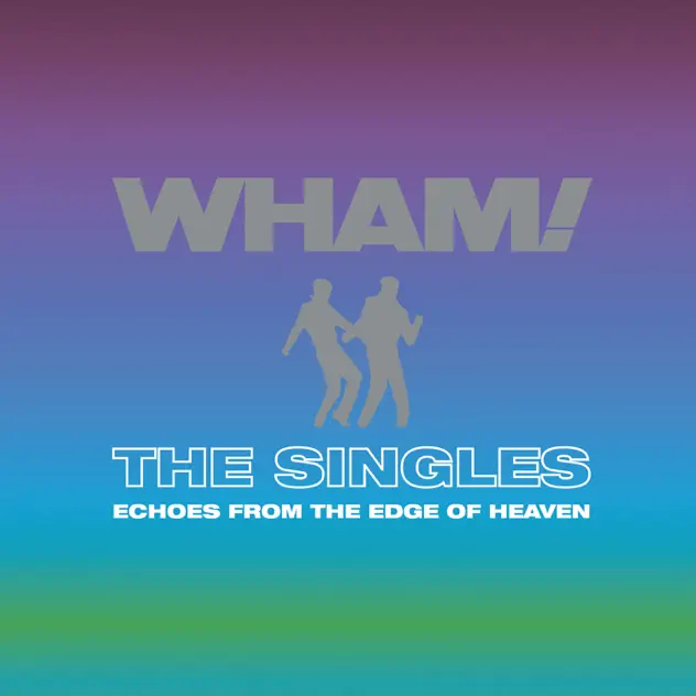 Wham! – The Singles: Echoes from the Edge of Heaven [iTunes Plus AAC M4A]