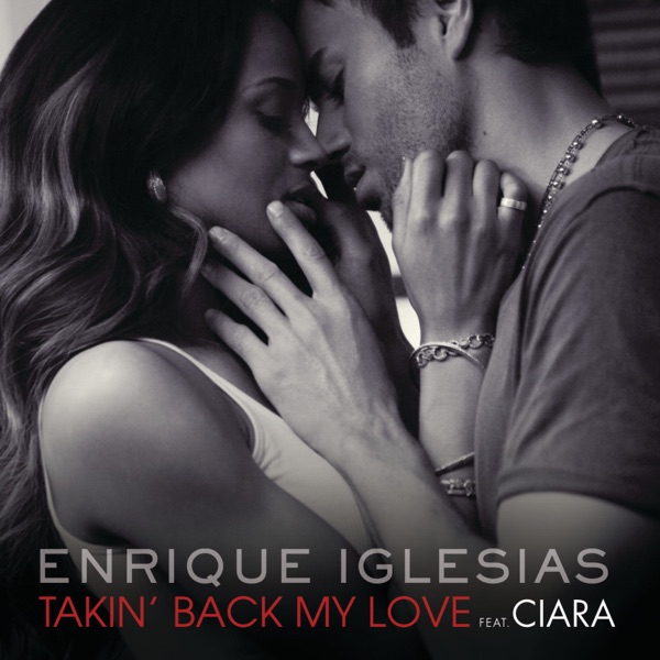 Enrique Iglesias – Takin’ Back My Love (feat. Ciara) – EP [iTunes Plus AAC M4A + M4V]