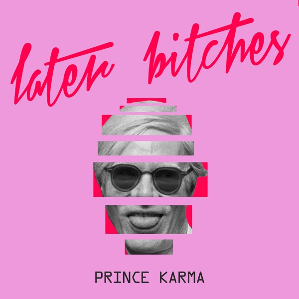 The Prince Karma – Later Bitches – Single [iTunes Plus AAC M4A]