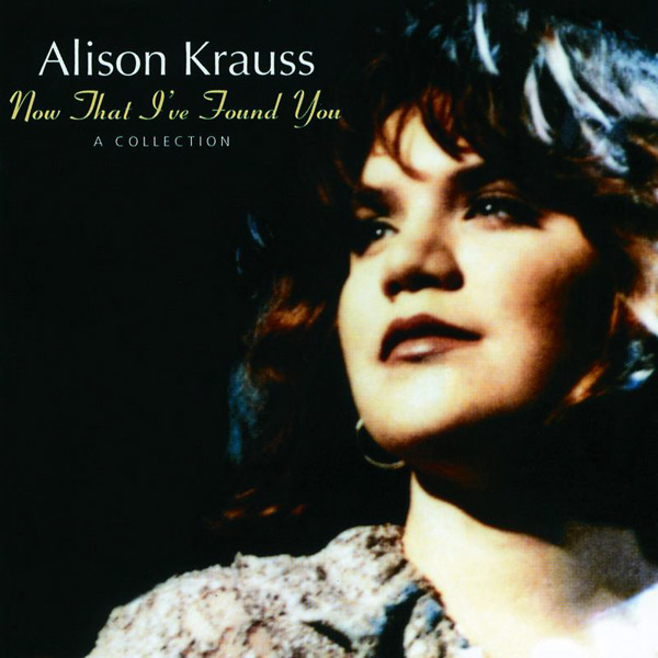 Alison Krauss – Now That I’ve Found You: A Collection [iTunes Plus AAC M4A]