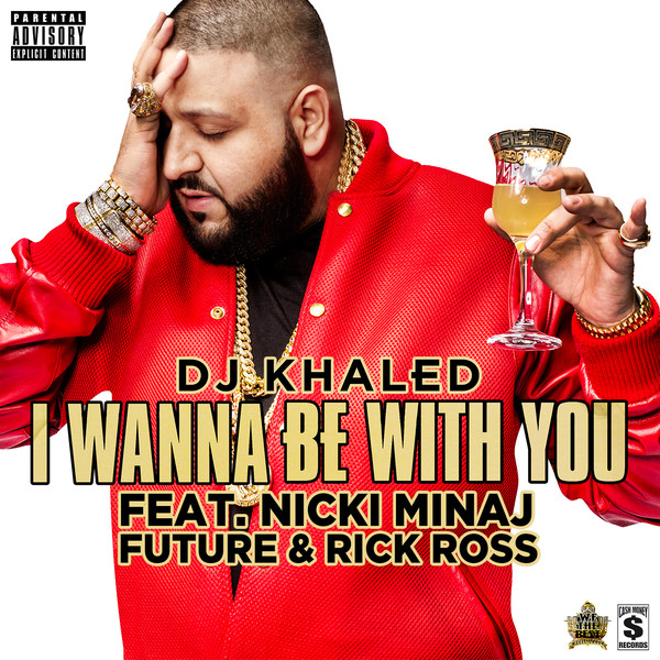 DJ Khaled – I Wanna Be With You (feat. Nicki Minaj, Future & Rick Ross) – Single [iTunes Plus AAC M4A]