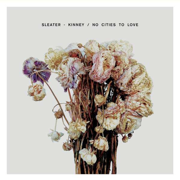 Sleater-Kinney – No Cities To Love (Apple Digital Master) [iTunes Plus AAC M4A]