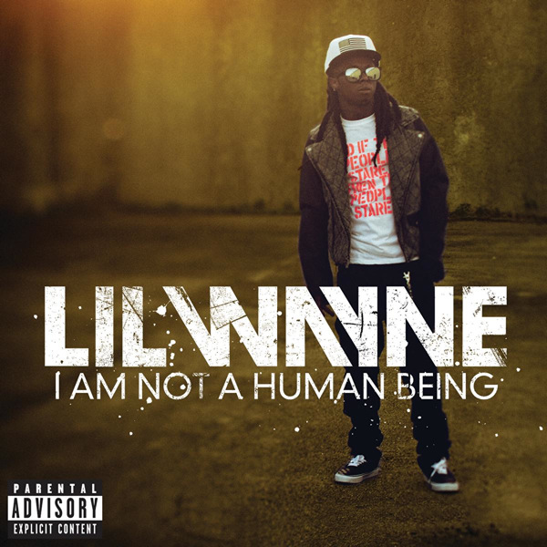 Lil Wayne – I Am Not a Human Being (Explicit) [iTunes Plus AAC M4A]