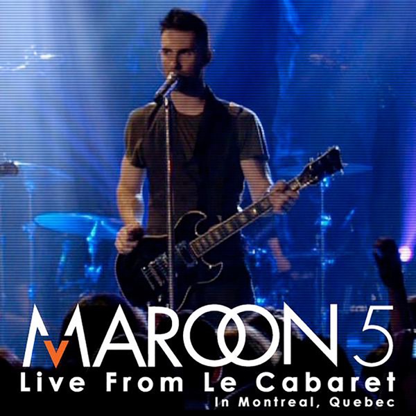 Maroon 5 – Live from Le Cabaret [iTunes Plus AAC M4A]