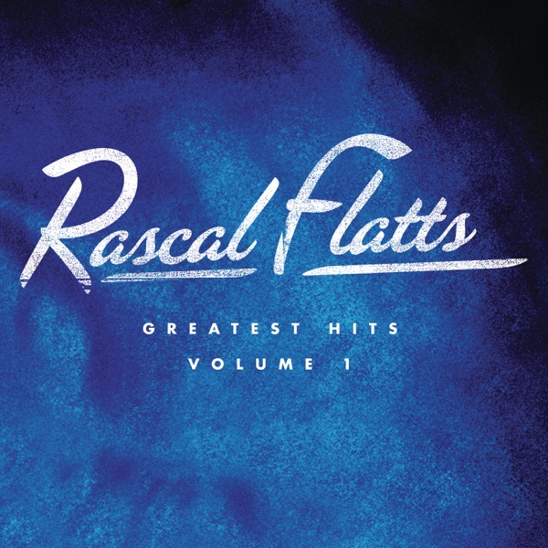 Rascal Flatts – Greatest Hits, Vol. 1 (Remastered) [iTunes Plus AAC M4A]