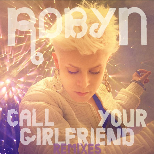 Robyn – Call Your Girlfriend (Remixes) – EP [iTunes Plus AAC M4A]