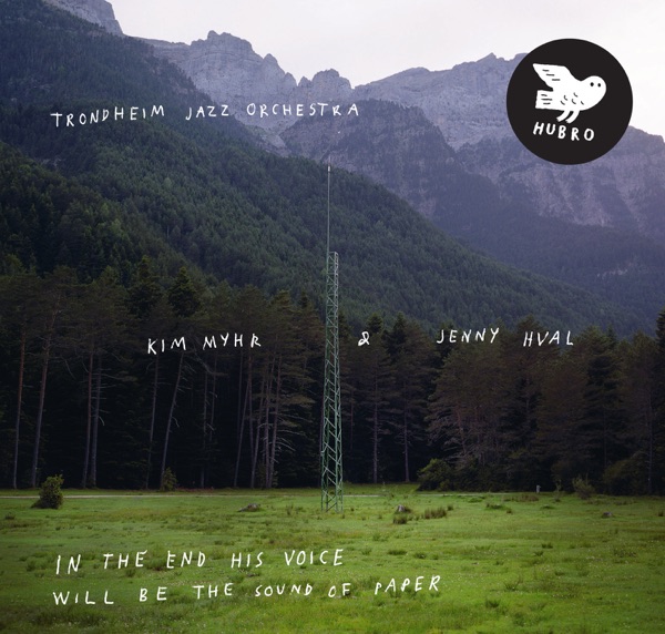 Trondheim Jazz Orchestra, Kim Myhr & Jenny Hval – In the End His Voice Will Be the Sound of Paper [iTunes Plus AAC M4A]